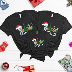 Believe Christmas Shirt, Christmas T-shirt, Christmas Gift, Holiday Gift, Family Shirt, Believe Shirt