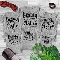 faith shirt, religious shirt, motivational christian shirt,beauty from ashes shirt, bible shirt, christian gift, christi