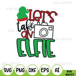 let's take an elfie svg, christmas svg, funny christmas svg, selfie svg, elf svg, christmas, christmas svg, christmas sv