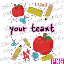 Back To School png sublimation , back to school add name frame png, teacher Apple png, School Supplies clipart, school p