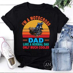 i'm a motocross dad like a normal dad only much cooler vintage t-shirt, father's day shirt, motocross dad shirt, best da