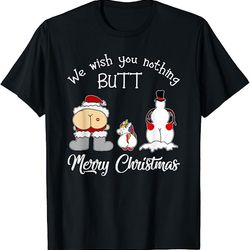 we wish you nothing butt merry christmas t-shirt