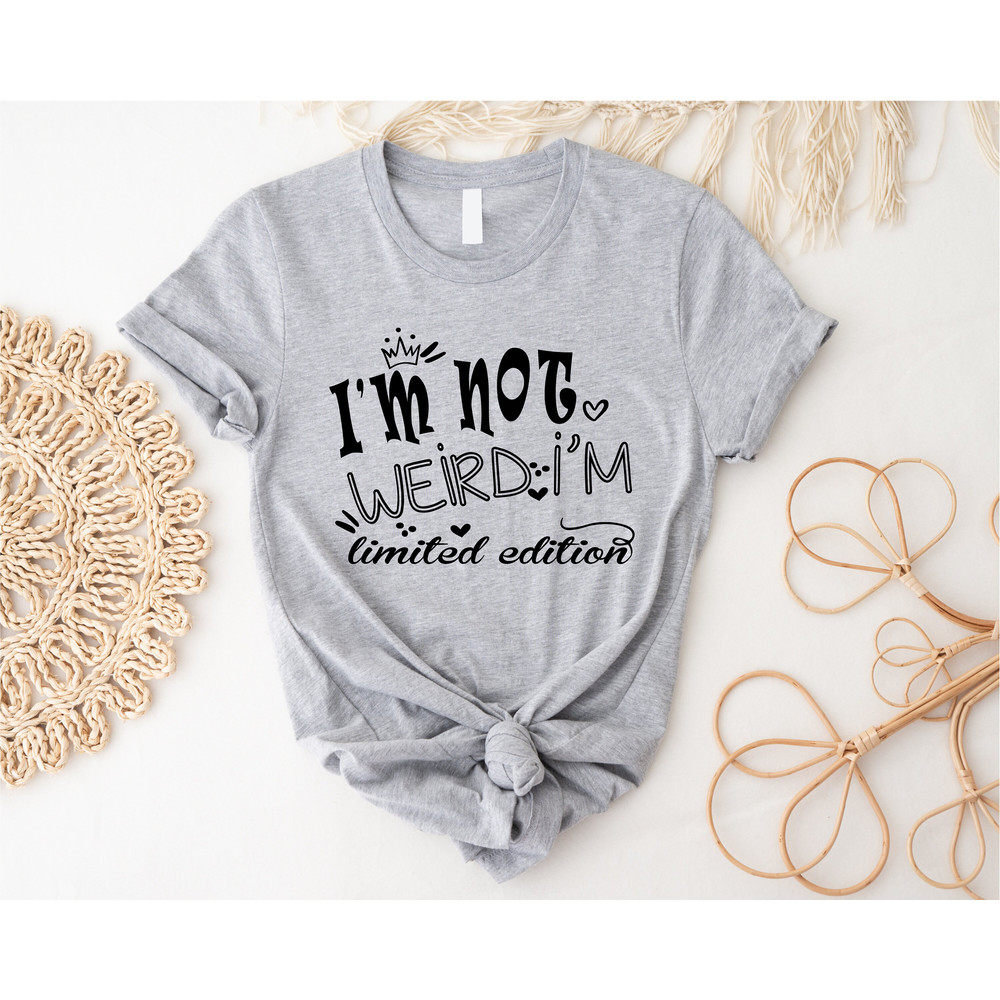 I'm Not Weird I'm Limited Edition Shirt, Limited Edition, Limited Shirt, I'm Limited Edition, I'm Not Weird,I am Limited Edition,Funny Shirt - 3.jpg
