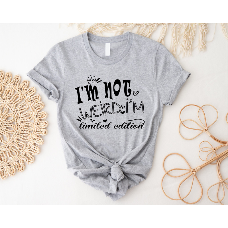 I'm Not Weird I'm Limited Edition Shirt, Limited Edition, Limited Shirt, I'm Limited Edition, I'm Not Weird,I am Limited Edition,Funny Shirt - 3.jpg