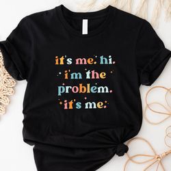 its me hi im the problem shirt for music lovers, a