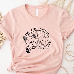 me and karma vibe like that shirt, karma tshirt, k