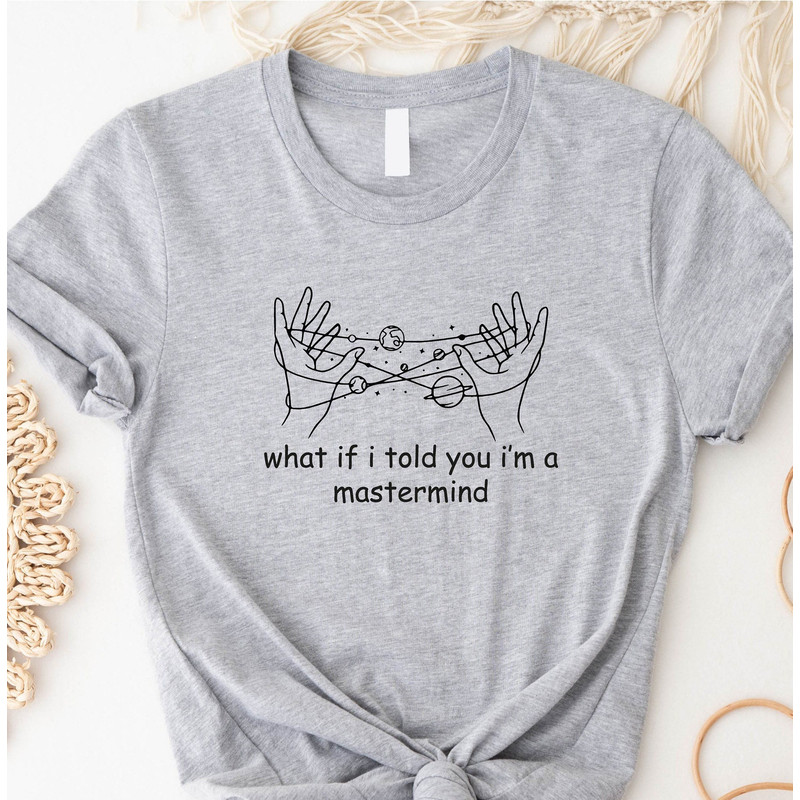 What if I Told You I'm a Mastermind Swiftie Taylor Tour Merch Shirt, Eras Tour Outfit Merch For Swifties Gift Shirt for 2023 Swiftie Concert - 1.jpg