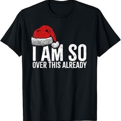 i'm so over this already, funny inappropriate christmas t-shirt