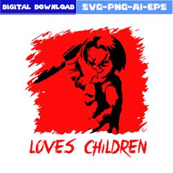 Chucky Loves Children Svg, Chucky Svg, Loves Svg, Chucky Face Svg, Halloween Svg, Png Eps File
