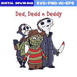 ded dedd n deddy freddy krueger jason voorhees michael myers svg, ded dedd n deddy svg, halloween svg, png eps file