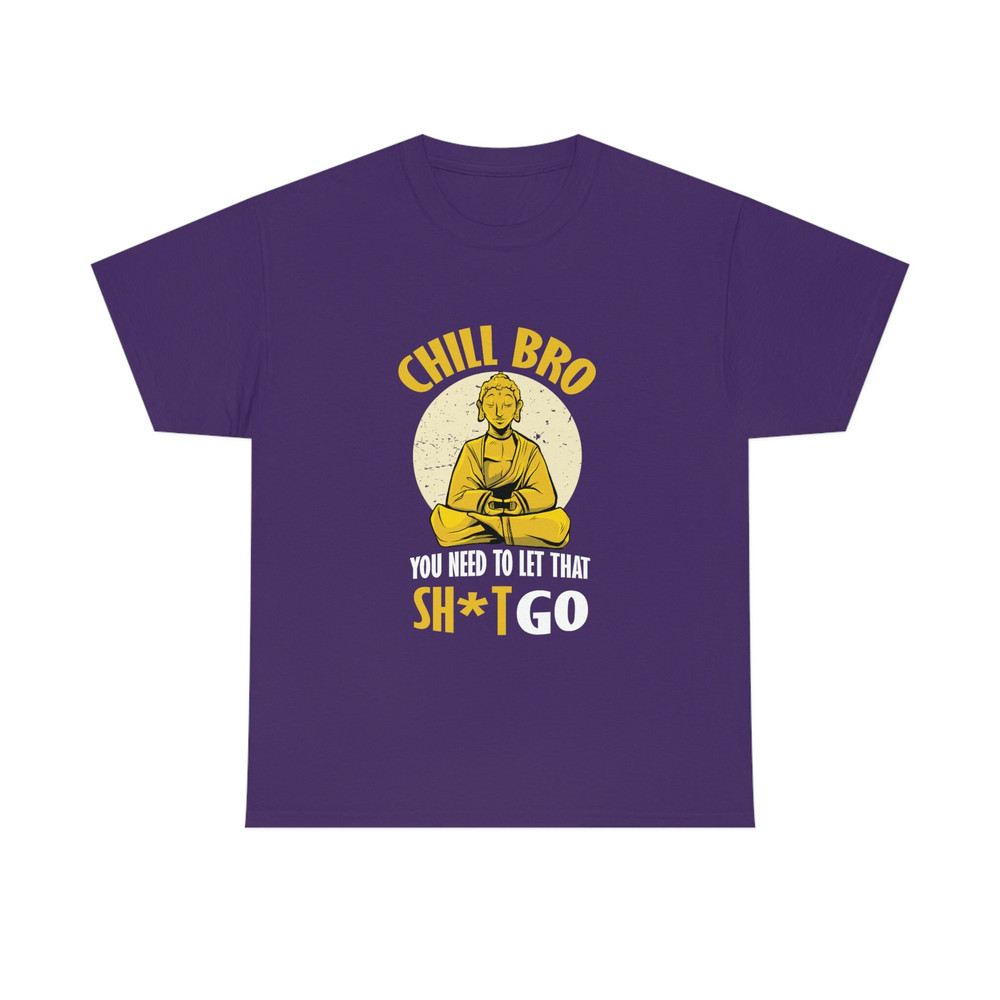 Meditating Buddha Shirt, Chill Bro You need to let that shit go T-shirt - 8.jpg