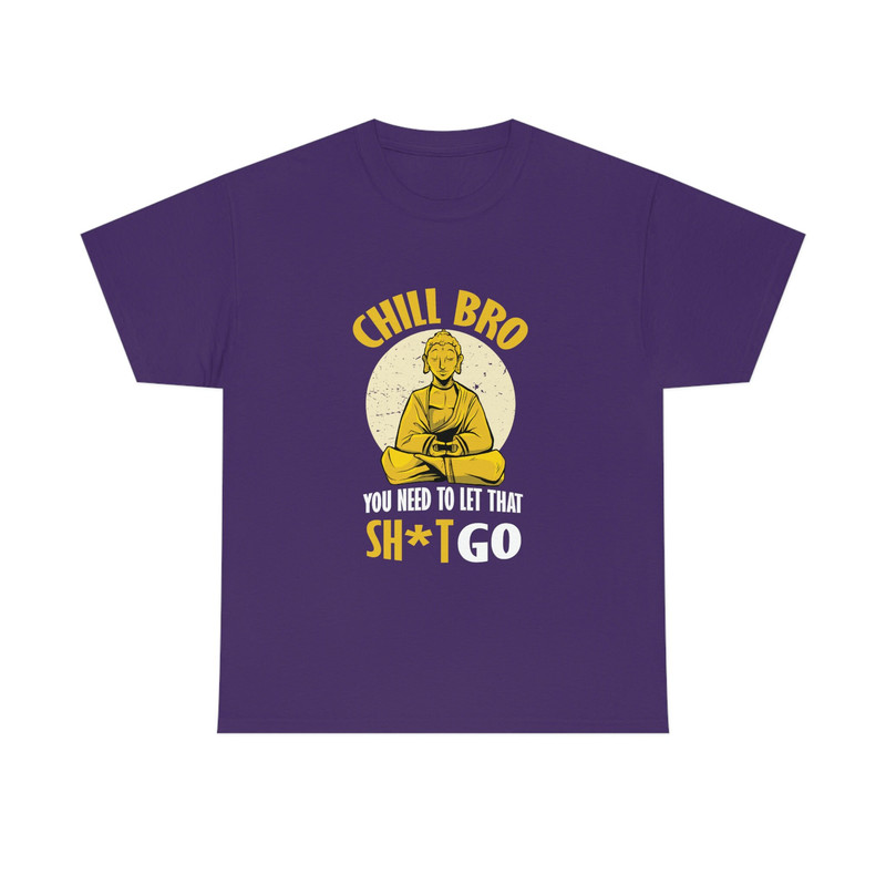 Meditating Buddha Shirt, Chill Bro You need to let that shit go T-shirt - 8.jpg