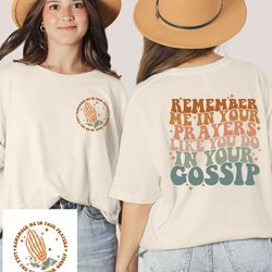 remember me in your prayers like you do in your gossip t-shirt, vintage style shirt, inspirational saying