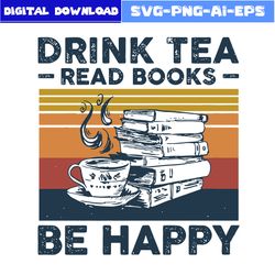 drink tea read books be happy vintage svg, vintage svg, books svg, drink tea svg, png eps file