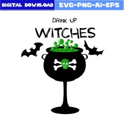 Drink Up Witches Svg, Drink Svg, Witch Svg, Bat Svg, Skull Svg, Halloween Svg, Dxf Png Eps File