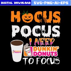i need dunkin' donuts to focus svg, hocus pocus svg, disney svg, halloween svg, dxf png eps file