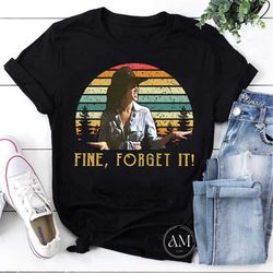 fine, forget it vintage t-shirt, urban cowboy shirt, urban cowboy movies shirt, for cowboy lover shirt, sissy cowboy shi