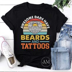 awesome dads have beards and tattoo vintage t-shirt, gift for father's day shirt, for the best dad ever shirt
