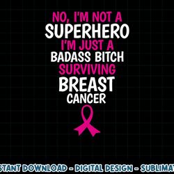 Badass Bitch Surviving Breast Cancer Quote Funny T-Shirt copy