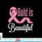 Bald Is Beautiful Breast Cancer Awareness Warrior Fighter T-Shirt copy.jpg