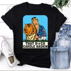that bitch carole baskin funny joe exotic vintage t-shirt – anti carole baskin shirt, funny anti carole baskin shirt