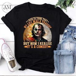 joaquin phoenix joker i used to think that my life was a tragedy but now i realise its a comedy vintage t-shirt, joaquin