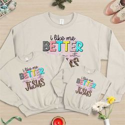 i like me better when i'm with jesus sweat, faith sweat, religious sweat, jesus sweat, christian shirt, faith tee, relig