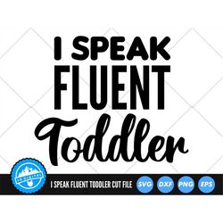 I Speak Fluent Toddler SVG Files | Toddler SVG Cut Files | Toddler Mom Vector Files | Toddler Baby SVG Vector