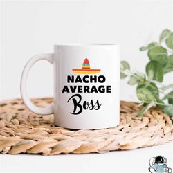 nacho average boss coffee mug  office manager ceo funny work gift