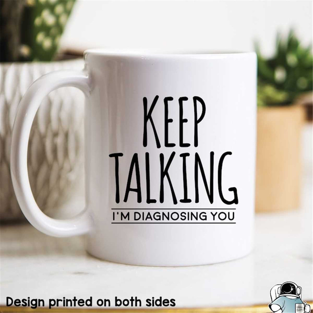 MR-47202319364-psychology-keep-talking-im-diagnosing-you-coffee-mug-image-1.jpg