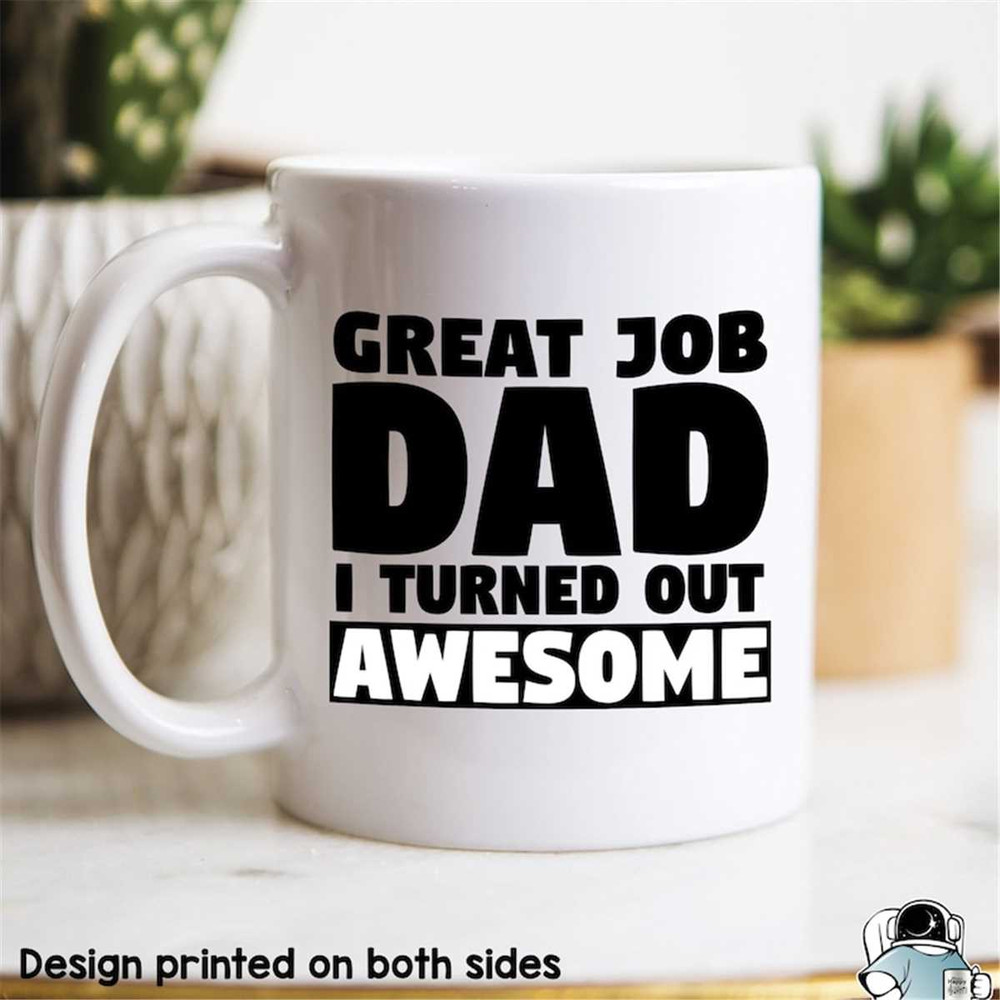 MR-472023195143-dad-mug-dad-gift-great-job-dad-i-turned-out-awesome-funny-image-1.jpg