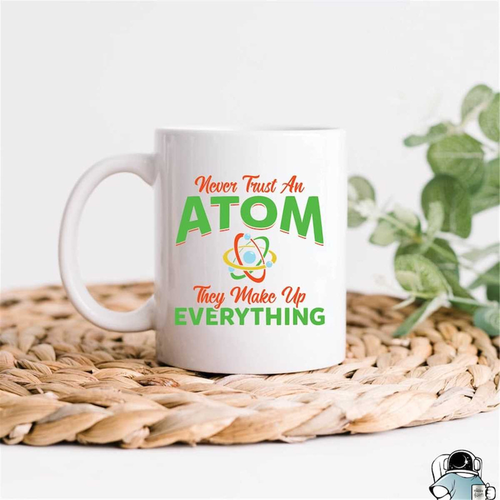 MR-47202320353-science-mug-physics-mug-never-trust-an-atom-chemistry-mug-image-1.jpg