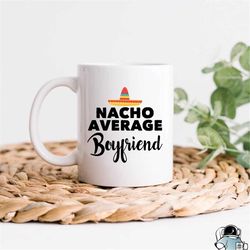 boyfriend gifts, boyfriend mug, nacho average boyfriend, boyfriend coffee mug, boyfriend gift ideas, gift for him, funny