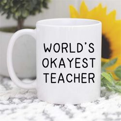 world's okayest teacher, teacher coffee mug, teacher mug, teacher gift, teacher appreciation mug, gifts for teachers, te