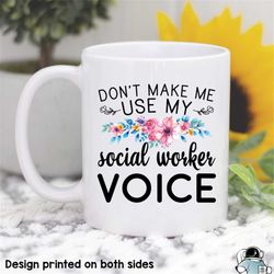 don't make me use my social worker voice mug, social worker mug, social worker gift, gifts for social workers, social wo