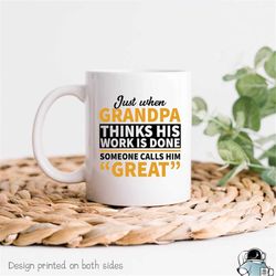 great grandpa mug, great grandpa gift, grandpa thinks his work is done, great grandfather gift, funny grandpa gift, gran