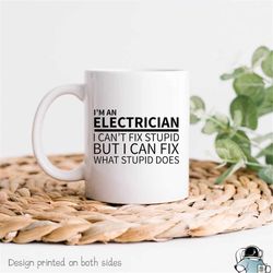 electrician mug, electrician gift, gifts for electrician, electrician can't fix stupid, fix what stupid does, electricit