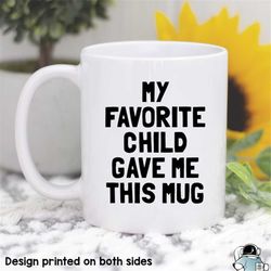 favorite child mug, mom mug, mother's day gift, from your favorite, funny mom gift, mother gift, mom coffee mug, mother'