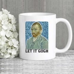 let it gogh mug, van gogh mug, art teacher mug, art mug, artist gift, gifts for friends, artist coffee mug, artist mug,