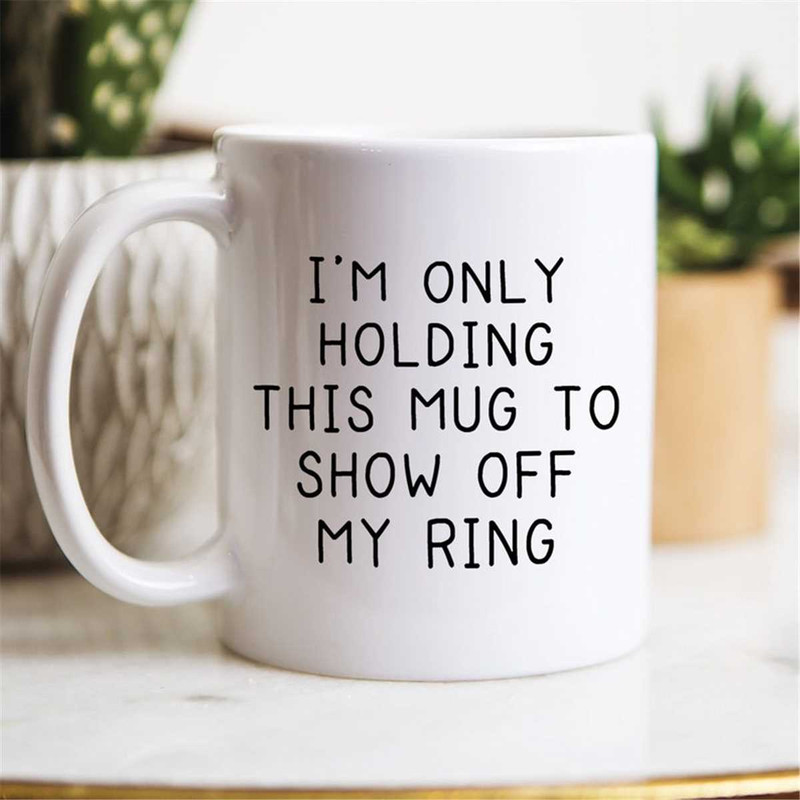 MR-472023211555-only-holding-this-mug-to-show-off-my-ring-engagement-mug-image-1.jpg