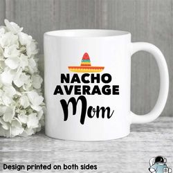 mom gifts, mom mug, mother's day gift, nacho average mom, new mom, mom gift ideas, gift for her, mother coffee mug, new