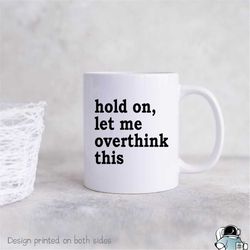 hold on let me overthink this mug, gifts for friends, introvert gift, introvert mug, overthink it professional mug, offi