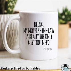 mom mug, being my mother in law is the only gift, mom gift, gifts for mom, mom coffee mug, mom birthday gift, mother's d