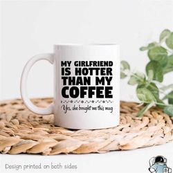 girlfriend is hotter than this coffee mug, gift for boyfriend, funny coffee mug, boyfriend gift, boyfriend mug, love boy
