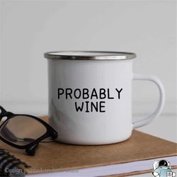 probably wine camping mug, wine enamel mug, funny wine campfire coffee mug, tailgate mug, wine mug, wine mug, hiker gif