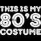 This Is My 80s Costume T-Shirt 80S Party Shirt T-Shirt.jpg