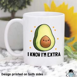 avocado mug vegetarian gift i know i'm extra gift  funny vegan mug funny coffee mug  avocado good kind of fat avocado gi