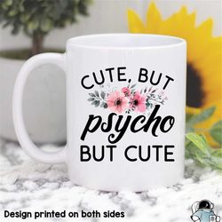 cute but psycho mug, but cute, funny friend mug, gifts for her, psycho coffee mug, funny gifts, mom gifts, sister gift,