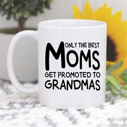 only the best moms get promoted to grandmas, new grandma mug, mom gift for grandma, grandmother coffee mug, grandma defi