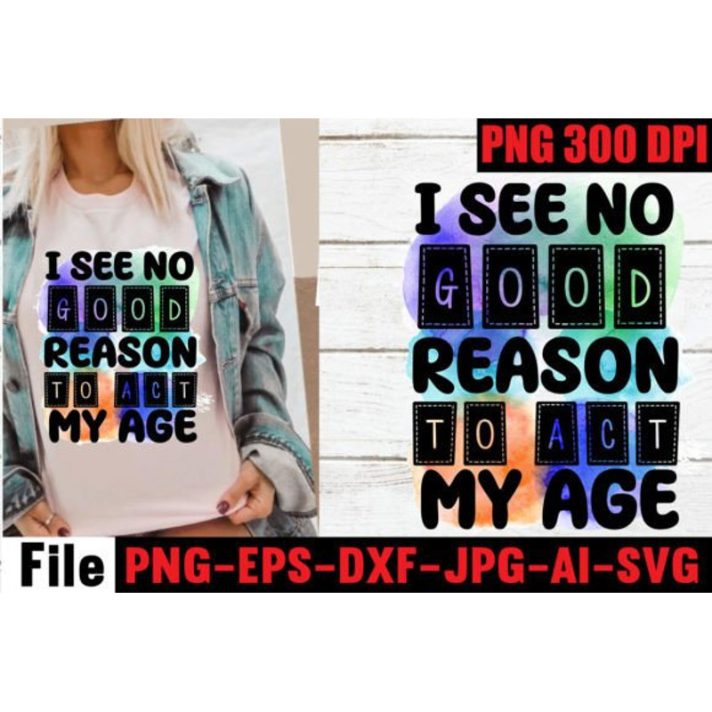 I-see-no-good-reason-to-act-my-age-PNG-Graphics-71956443-1-1-580x387.jpg